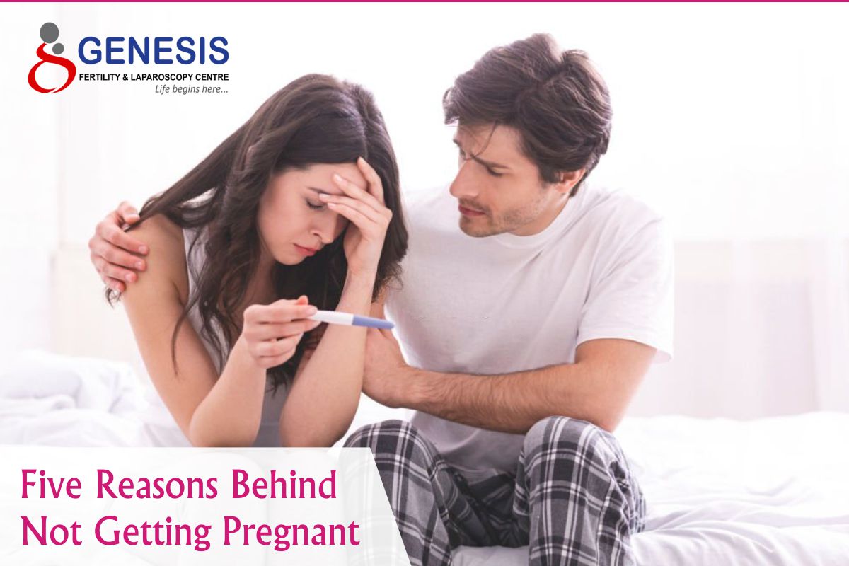 Five Reasons Behind Not Getting Pregnant